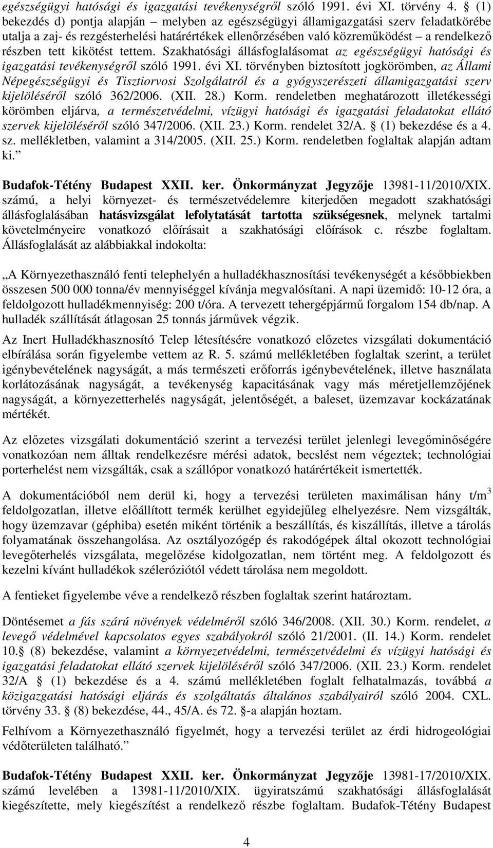 kikötést tettem. Szakhatósági állásfoglalásomat az egészségügyi hatósági és igazgatási tevékenységrıl szóló 1991. évi XI.