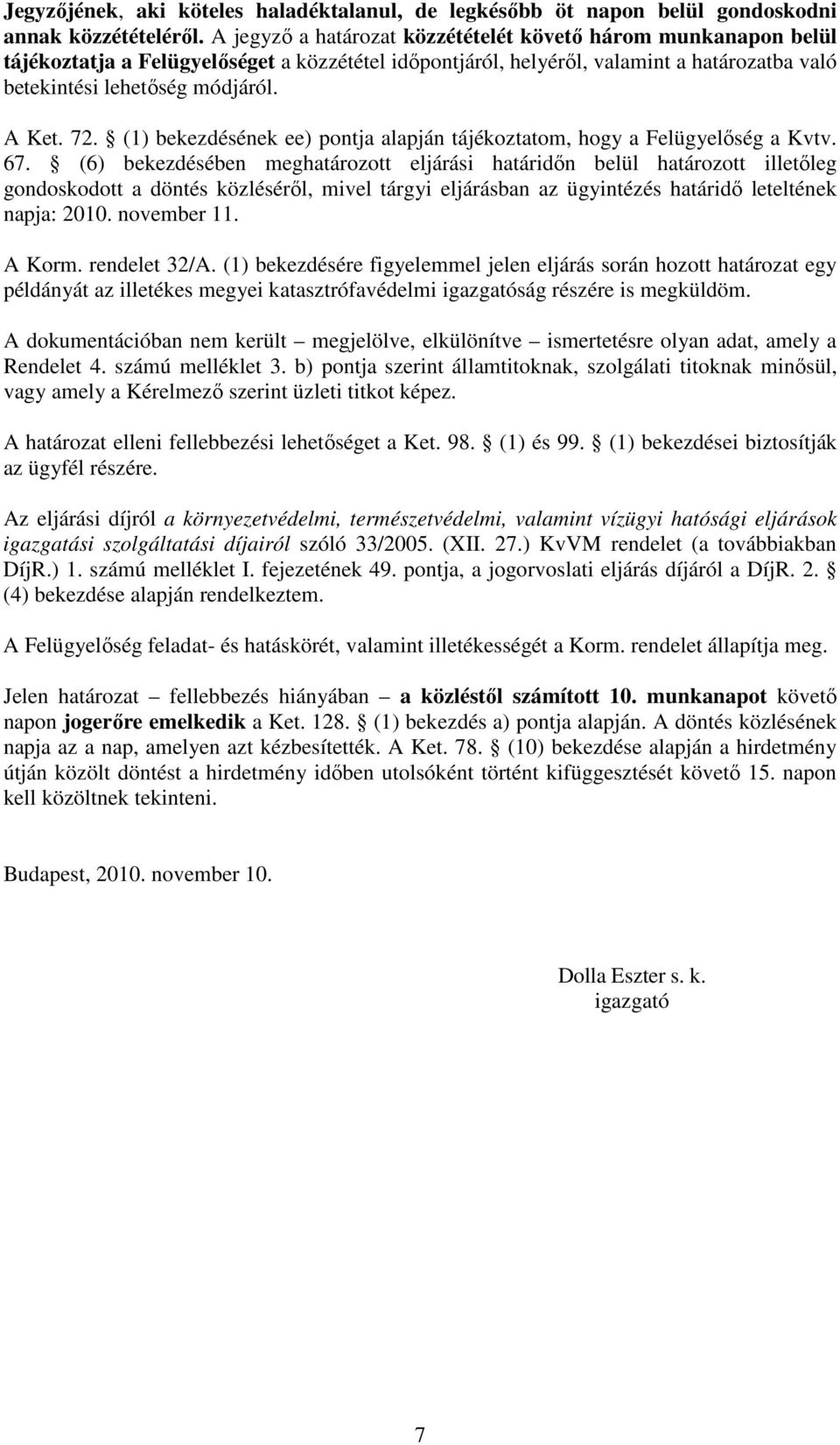 72. (1) bekezdésének ee) pontja alapján tájékoztatom, hogy a Felügyelıség a Kvtv. 67.