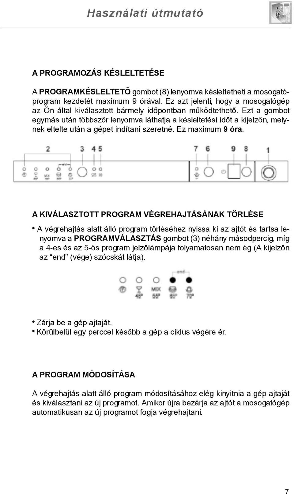 Ezt a gombot egymás után többször lenyomva láthatja a késleltetési idõt a kijelzõn, melynek eltelte után a gépet indítani szeretné. Ez maximum 9 óra.