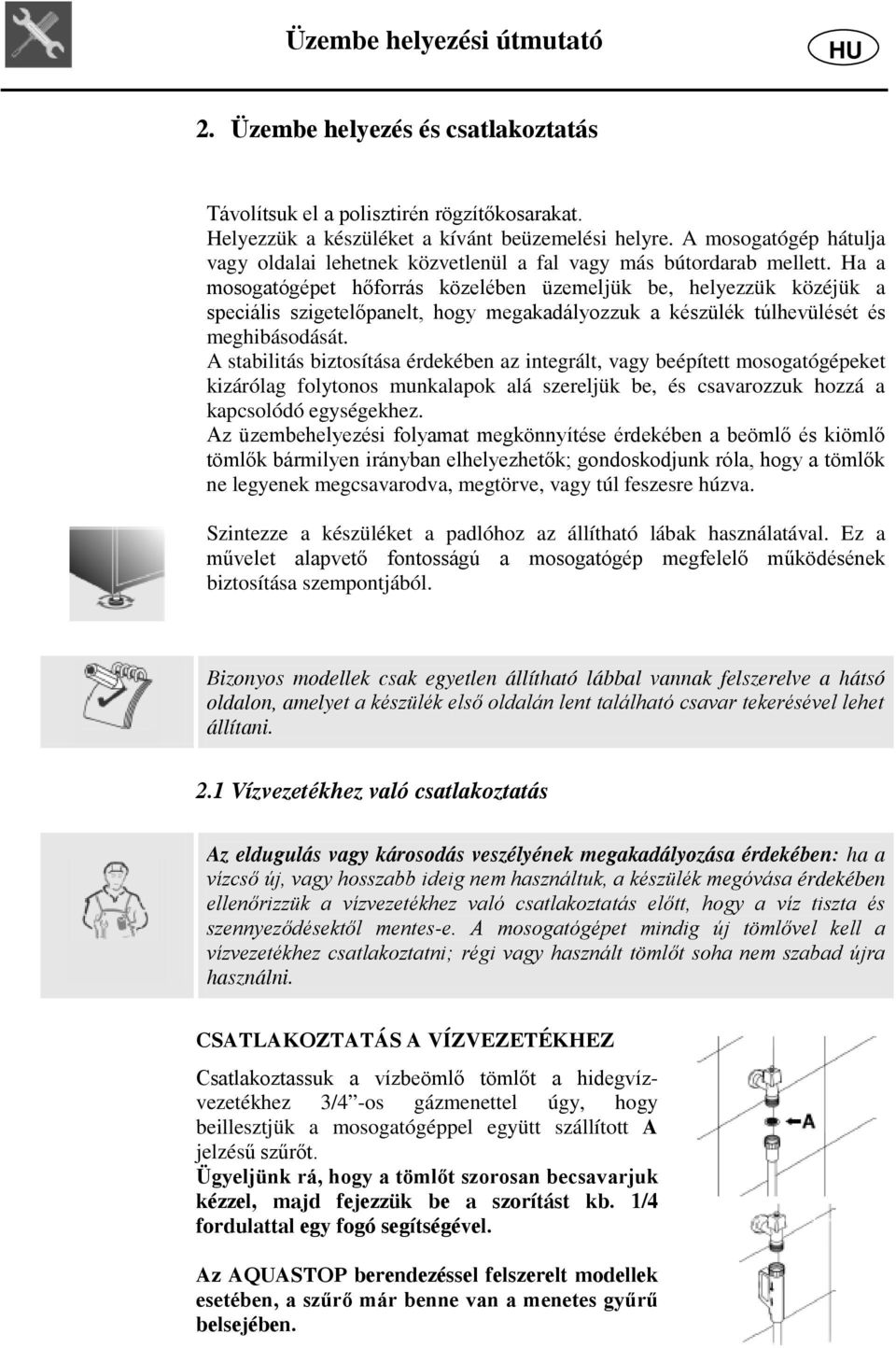 Ha a mosogatógépet hőforrás közelében üzemeljük be, helyezzük közéjük a speciális szigetelőpanelt, hogy megakadályozzuk a készülék túlhevülését és meghibásodását.