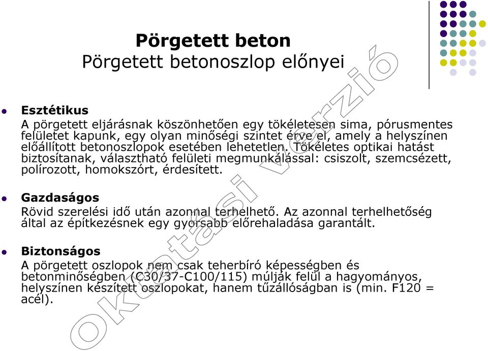 Tökéletes optikai hatást biztosítanak, választható felületi megmunkálással: csiszolt, szemcsézett, polírozott, homokszórt, érdesített.