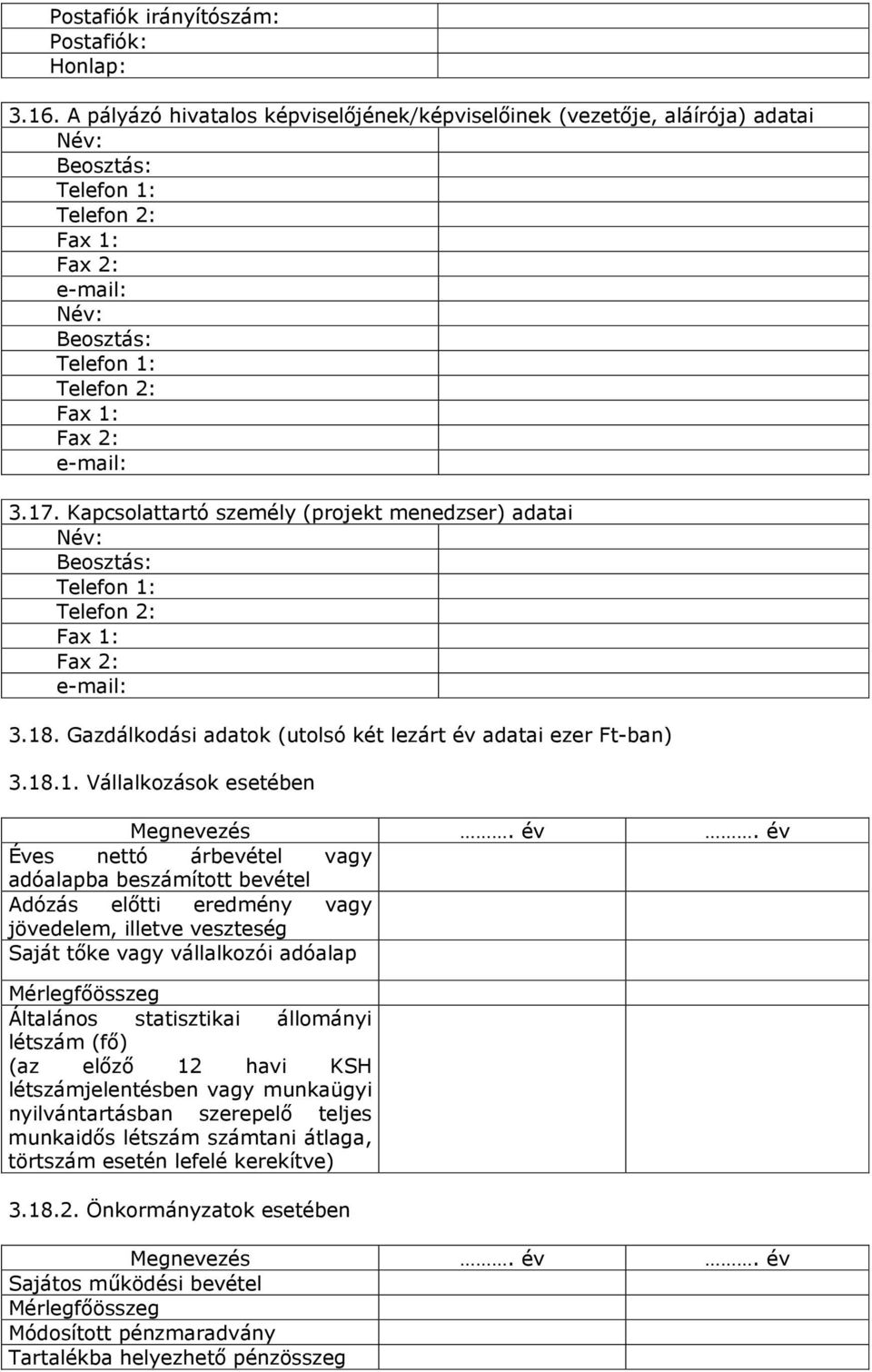 Kapcsolattartó személy (projekt menedzser) adatai Név: Beosztás: Telefon 1: