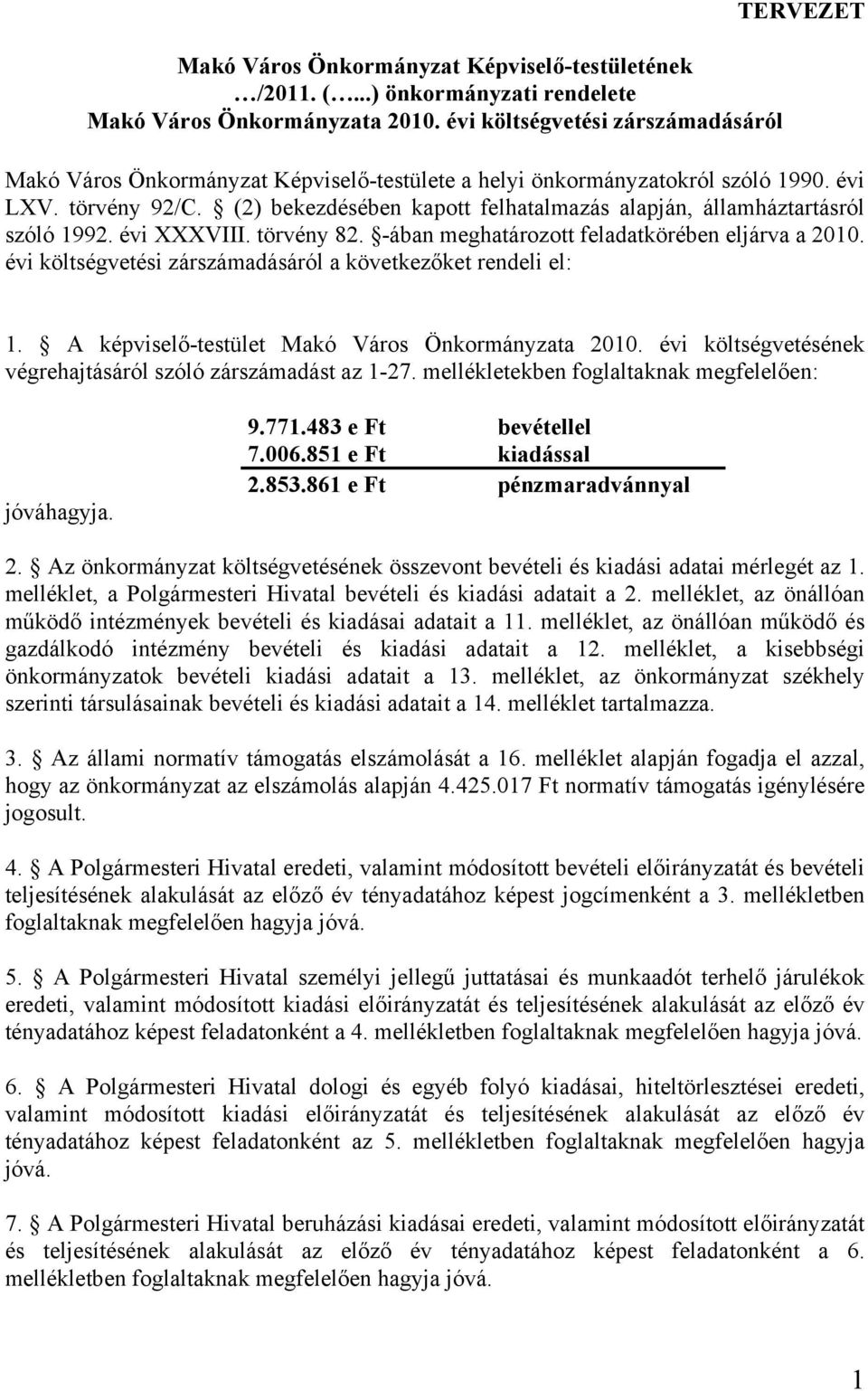 (2) bekezdésében kapott felhatalmazás alapján, államháztartásról szóló 1992. évi XXXVIII. törvény 82. -ában meghatározott feladatkörében eljárva a 2010.