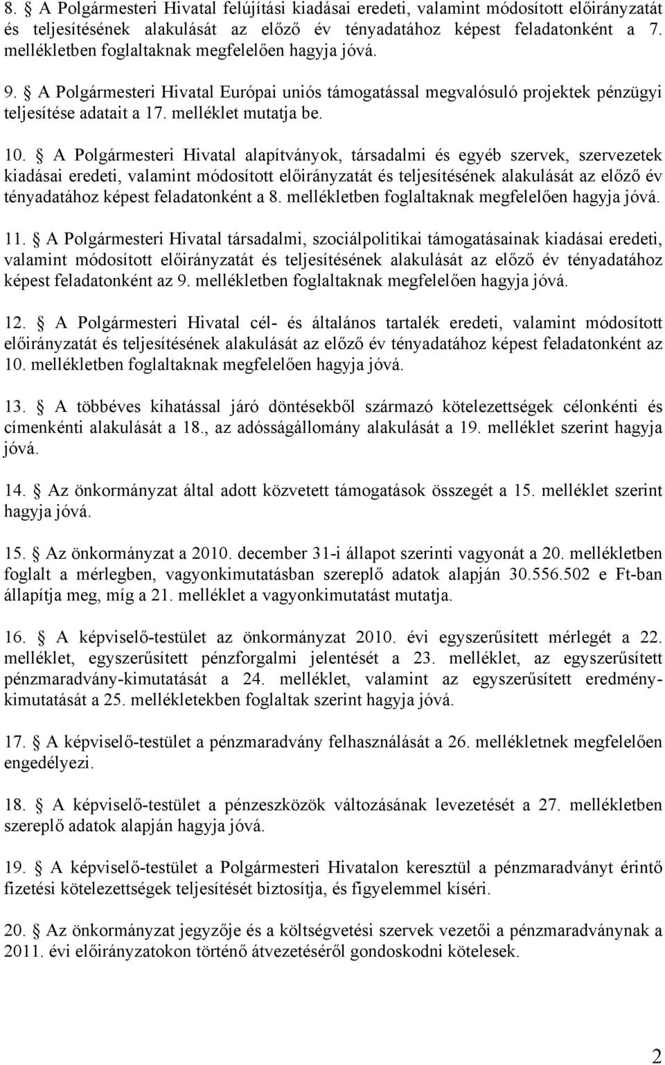 A Polgármesteri Hivatal alapítványok, társadalmi és egyéb szervek, szervezetek kiadásai eredeti, valamint módosított előirányzatát és teljesítésének alakulását az előző év tényadatához képest