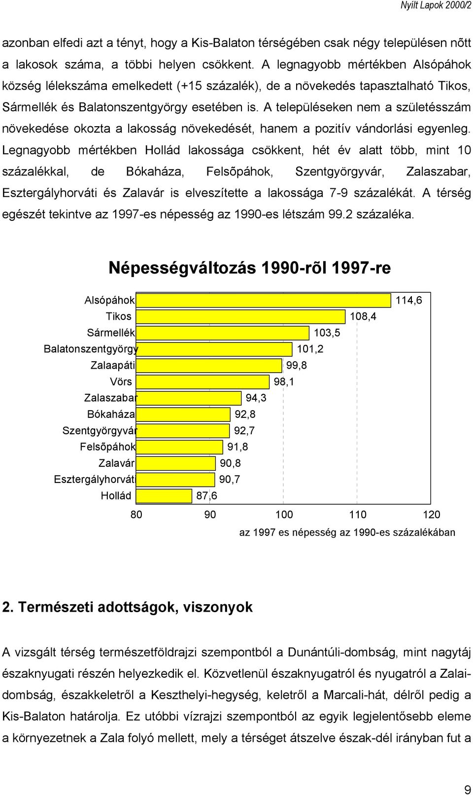 A településeken nem a születésszám növekedése okozta a lakosság növekedését, hanem a pozitív vándorlási egyenleg.