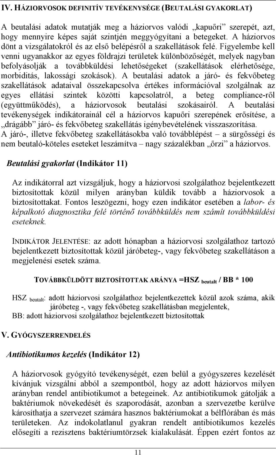 Figyelembe kell venni ugyanakkor az egyes földrajzi területek különbözőségét, melyek nagyban befolyásolják a továbbküldési lehetőségeket (szakellátások elérhetősége, morbiditás, lakossági szokások).