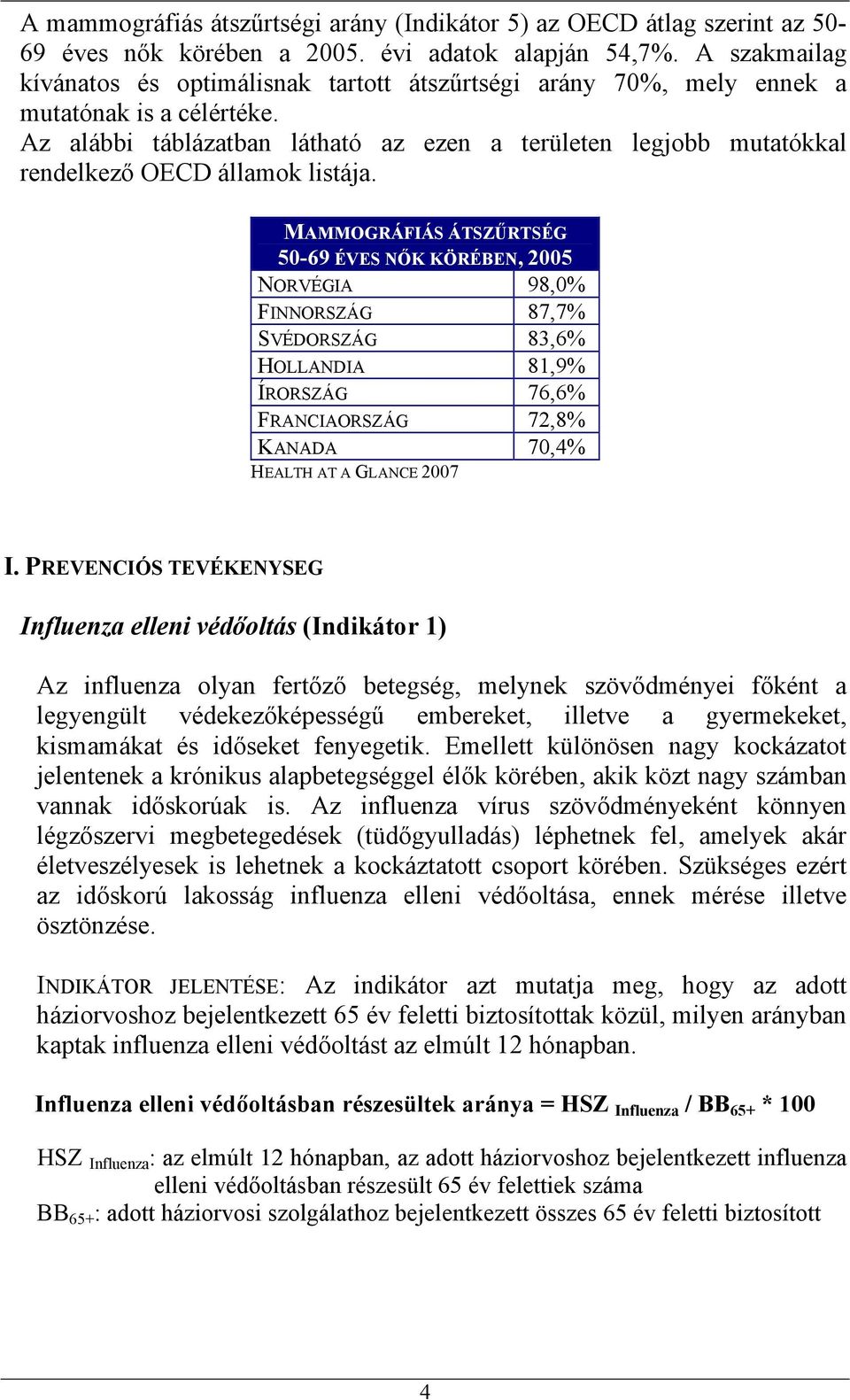 Az alábbi táblázatban látható az ezen a területen legjobb mutatókkal rendelkező OECD államok listája.