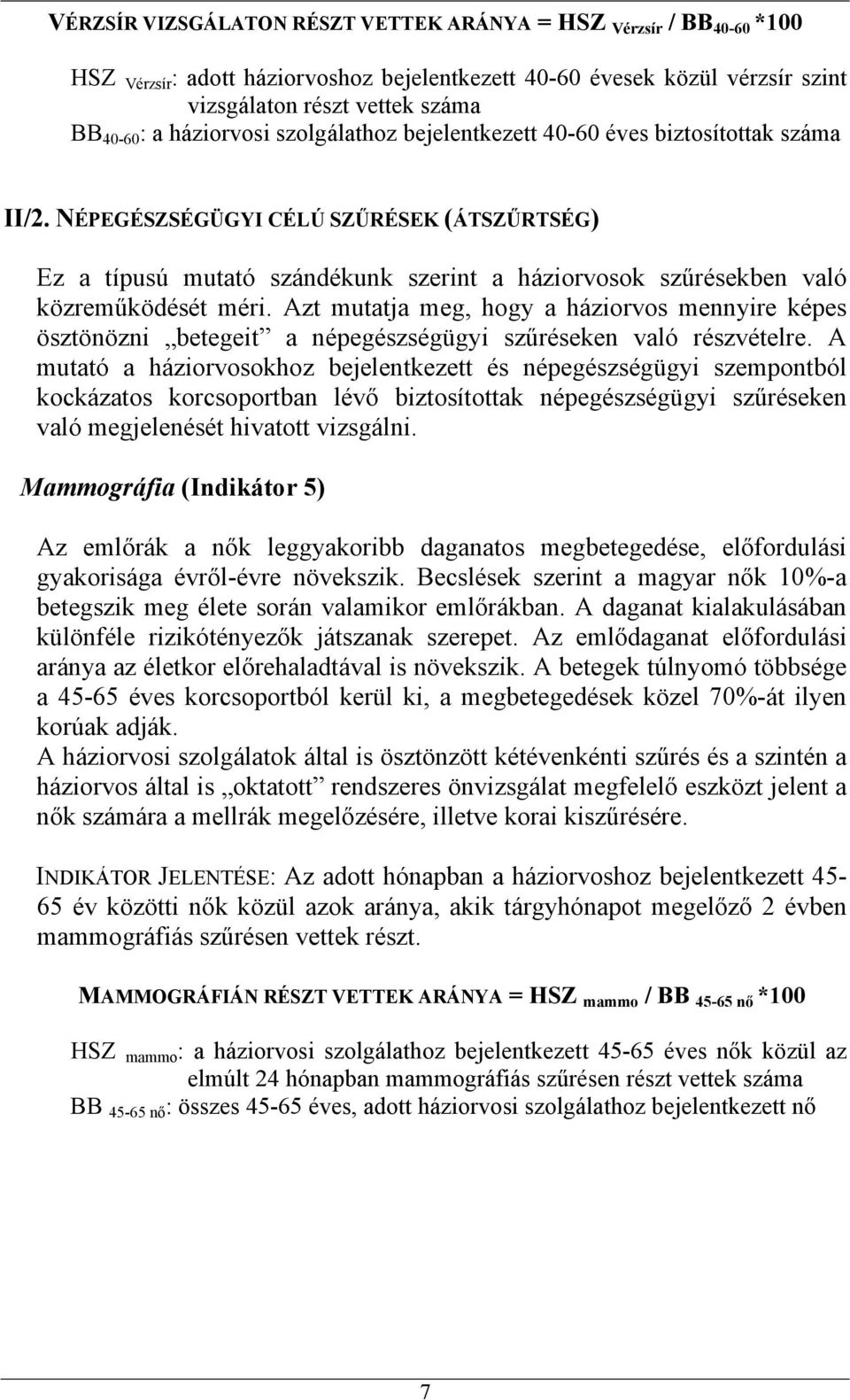 NÉPEGÉSZSÉGÜGYI CÉLÚ SZŰRÉSEK (ÁTSZŰRTSÉG) Ez a típusú mutató szándékunk szerint a háziorvosok szűrésekben való közreműködését méri.