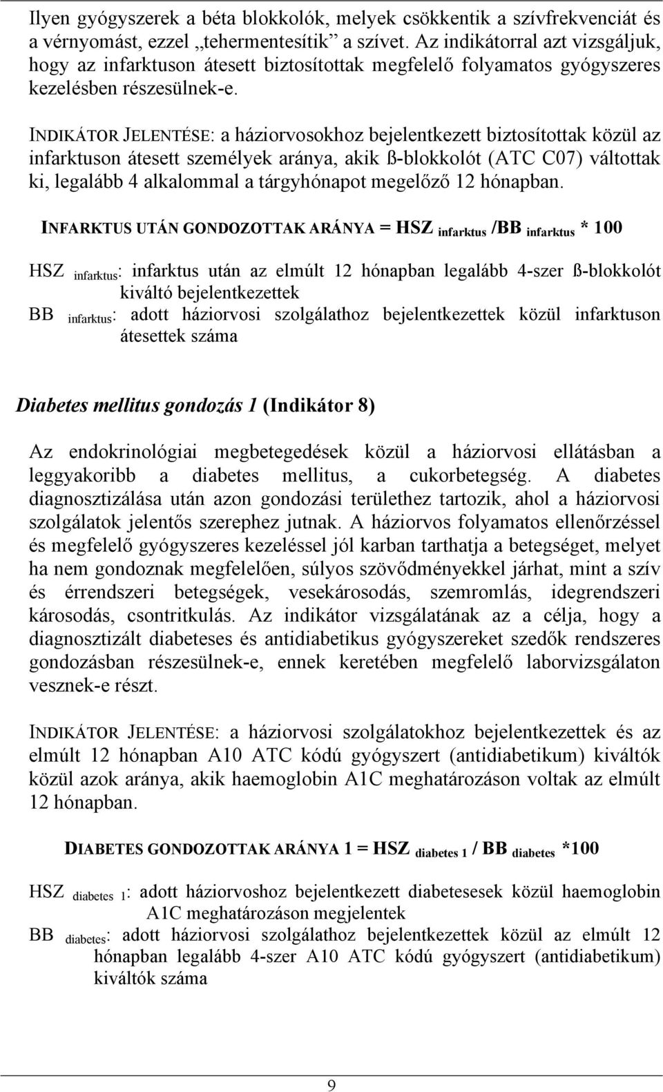 INDIKÁTOR JELENTÉSE: a háziorvosokhoz bejelentkezett biztosítottak közül az infarktuson átesett személyek aránya, akik ß-blokkolót (ATC C07) váltottak ki, legalább 4 alkalommal a tárgyhónapot