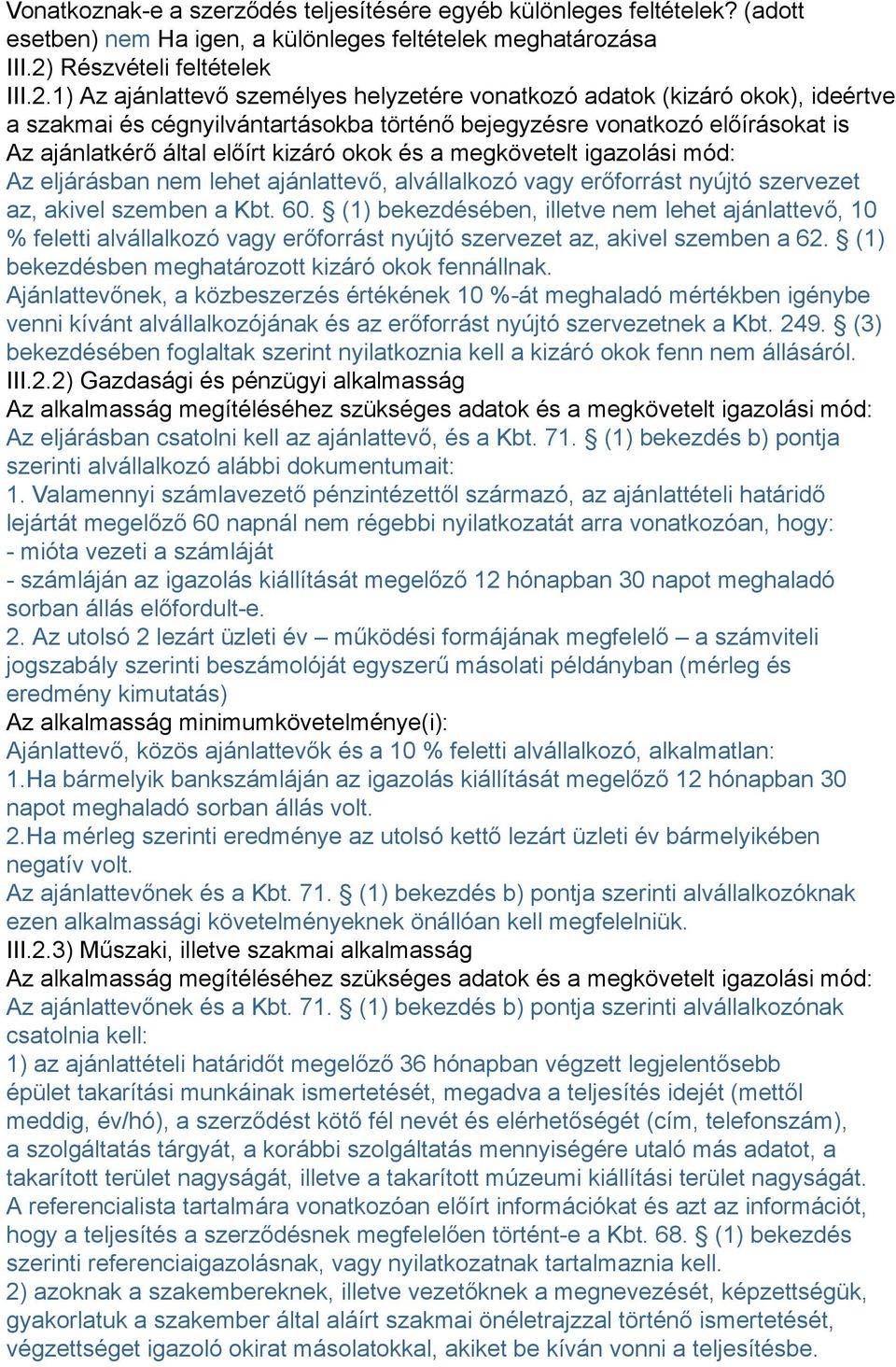 1) Az ajánlattevő személyes helyzetére vonatkozó adatok (kizáró okok), ideértve a szakmai és cégnyilvántartásokba történő bejegyzésre vonatkozó előírásokat is Az ajánlatkérő által előírt kizáró okok