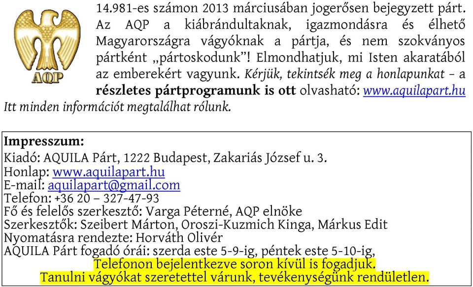 Impresszum: Kiadó: AQUILA Párt, 1222 Budapest, Zakariás József u. 3. Honlap: www.aquilapart.hu E-mail: aquilapart@gmail.