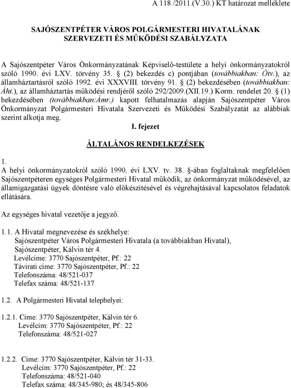 1990. évi LXV. törvény 35. (2) bekezdés c) pontjában (továbbiakban: Ötv.), az államháztartásról szóló 1992. évi XXXVIII. törvény 91. (2) bekezdésében (továbbiakban: Áht.