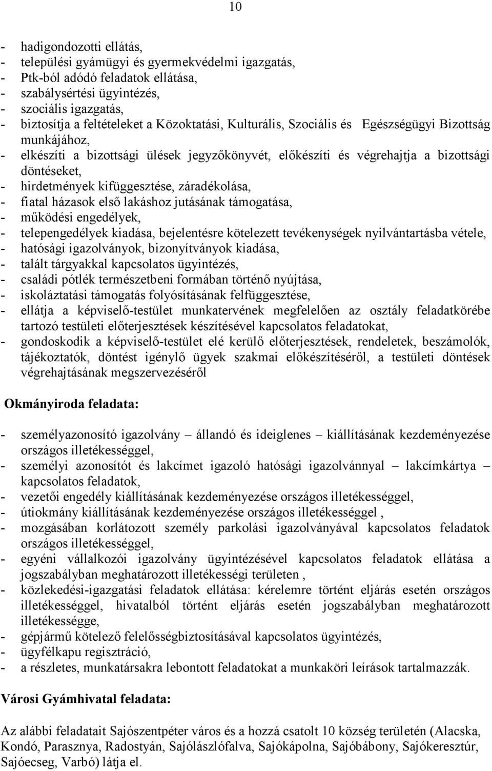 kifüggesztése, záradékolása, - fiatal házasok elsı lakáshoz jutásának támogatása, - mőködési engedélyek, - telepengedélyek kiadása, bejelentésre kötelezett tevékenységek nyilvántartásba vétele, -