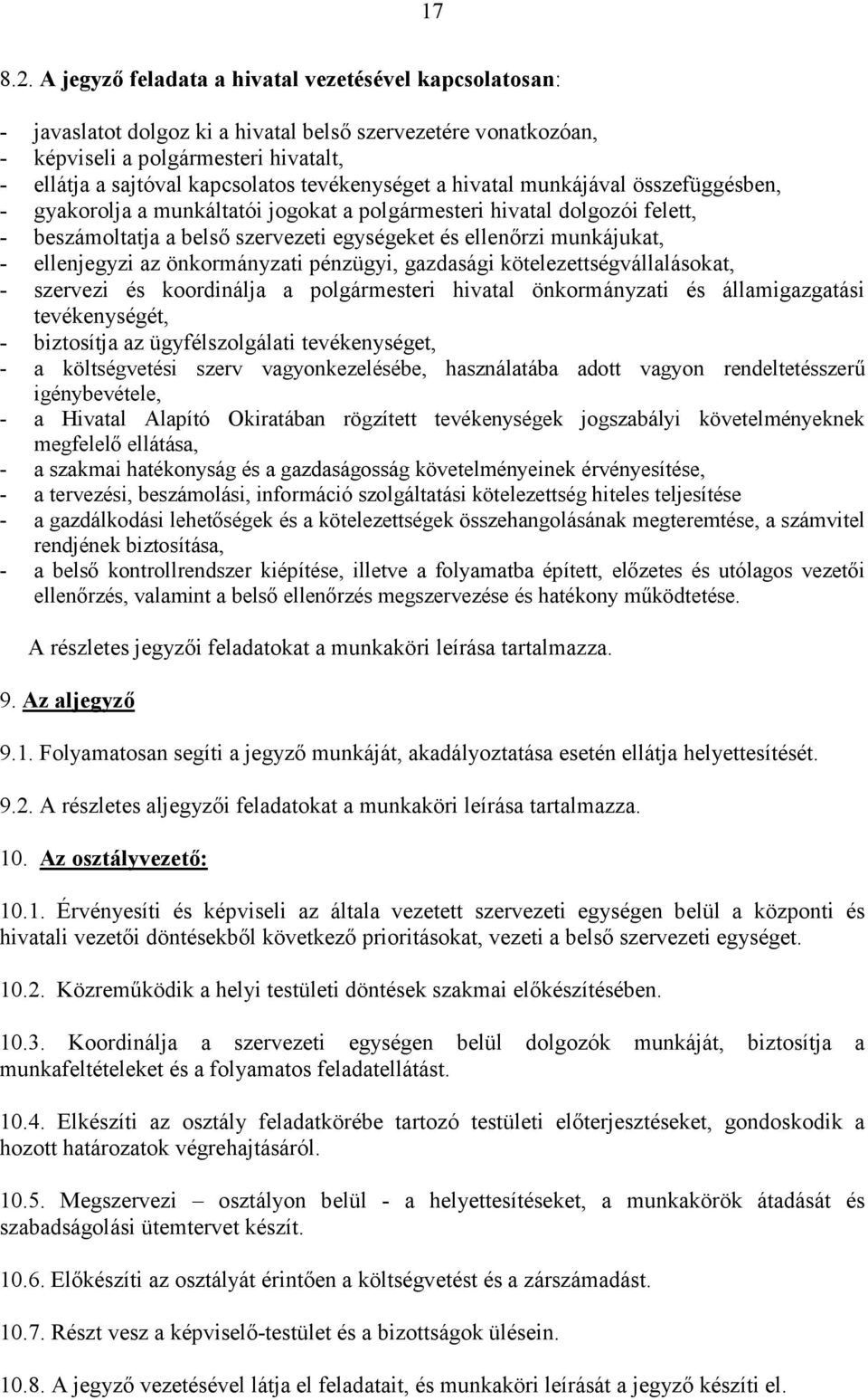 tevékenységet a hivatal munkájával összefüggésben, - gyakorolja a munkáltatói jogokat a polgármesteri hivatal dolgozói felett, - beszámoltatja a belsı szervezeti egységeket és ellenırzi munkájukat, -