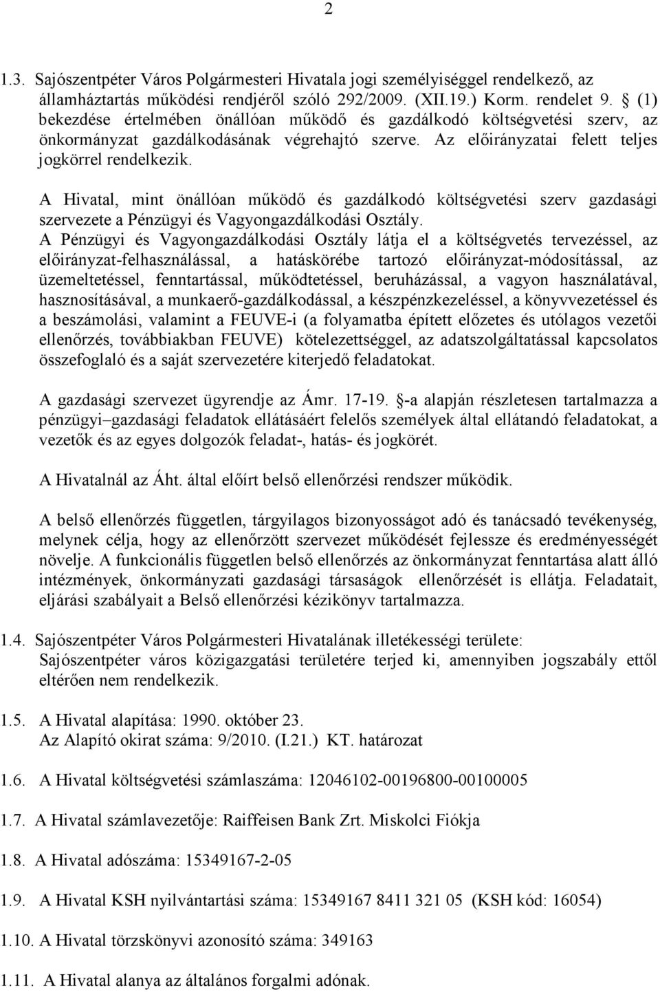 A Hivatal, mint önállóan mőködı és gazdálkodó költségvetési szerv gazdasági szervezete a Pénzügyi és Vagyongazdálkodási Osztály.