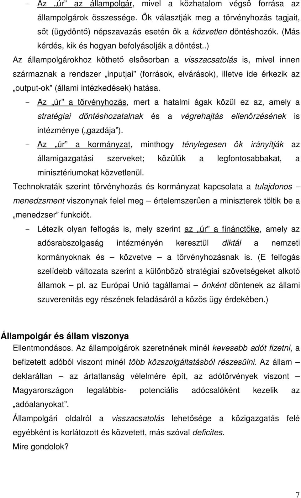 .) Az állampolgárokhoz köthet elssorban a visszacsatolás is, mivel innen származnak a rendszer inputjai (források, elvárások), illetve ide érkezik az output-ok (állami intézkedések) hatása.