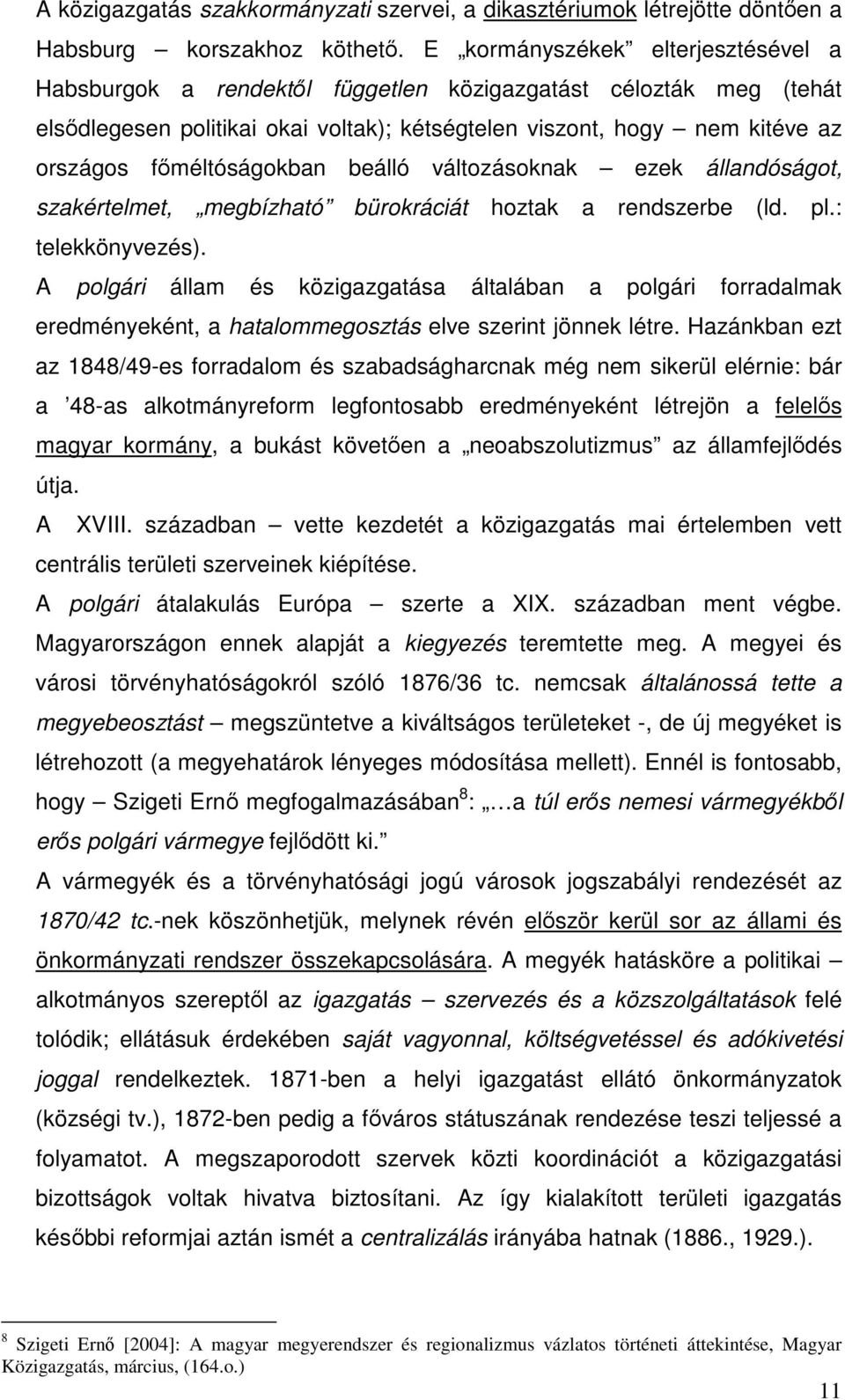 fméltóságokban beálló változásoknak ezek állandóságot, szakértelmet, megbízható bürokráciát hoztak a rendszerbe (ld. pl.: telekkönyvezés).