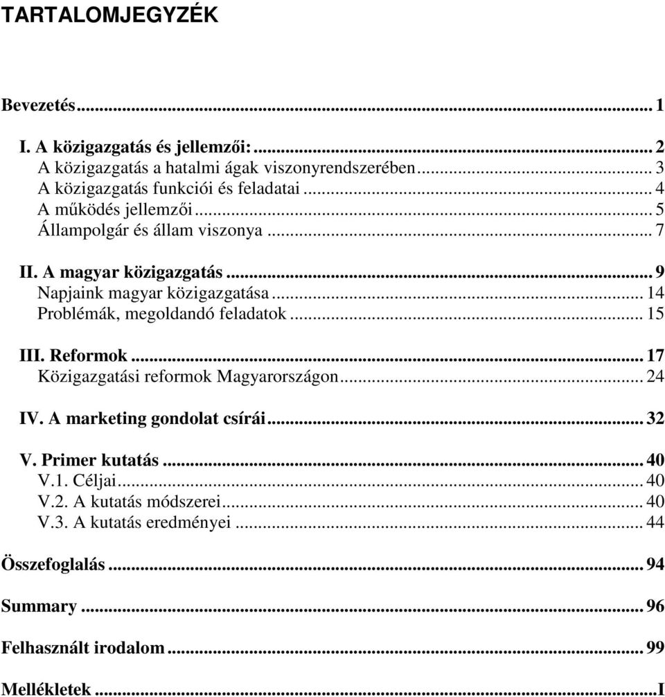 .. 9 Napjaink magyar közigazgatása... 14 Problémák, megoldandó feladatok... 15 III. Reformok... 17 Közigazgatási reformok Magyarországon... 24 IV.