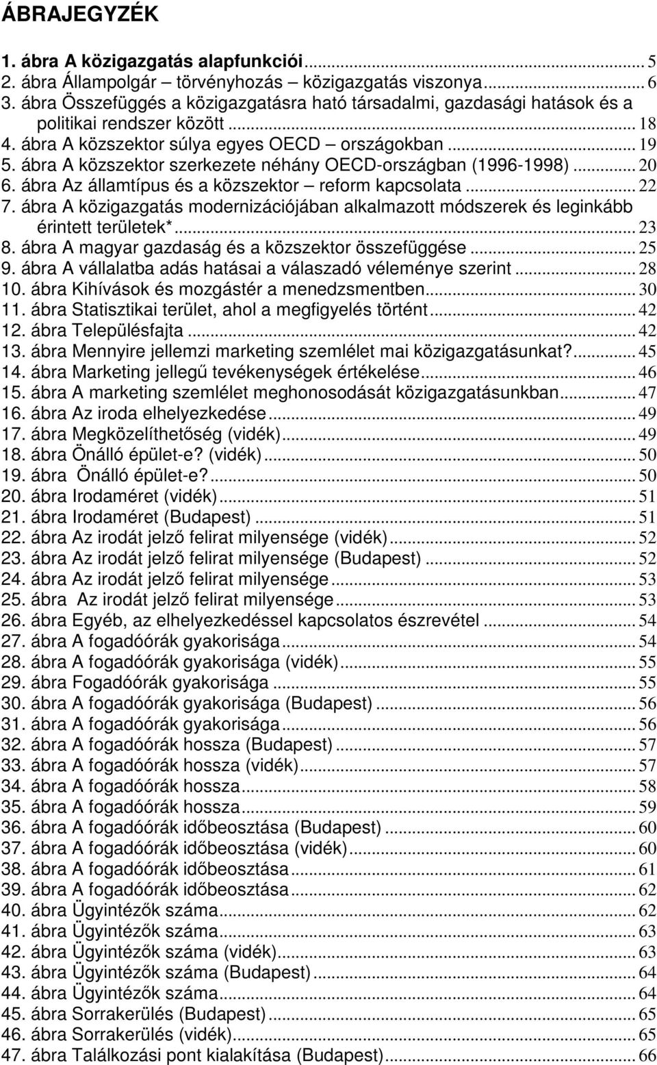 ábra A közszektor szerkezete néhány OECD-országban (1996-1998)... 20 6. ábra Az államtípus és a közszektor reform kapcsolata... 22 7.