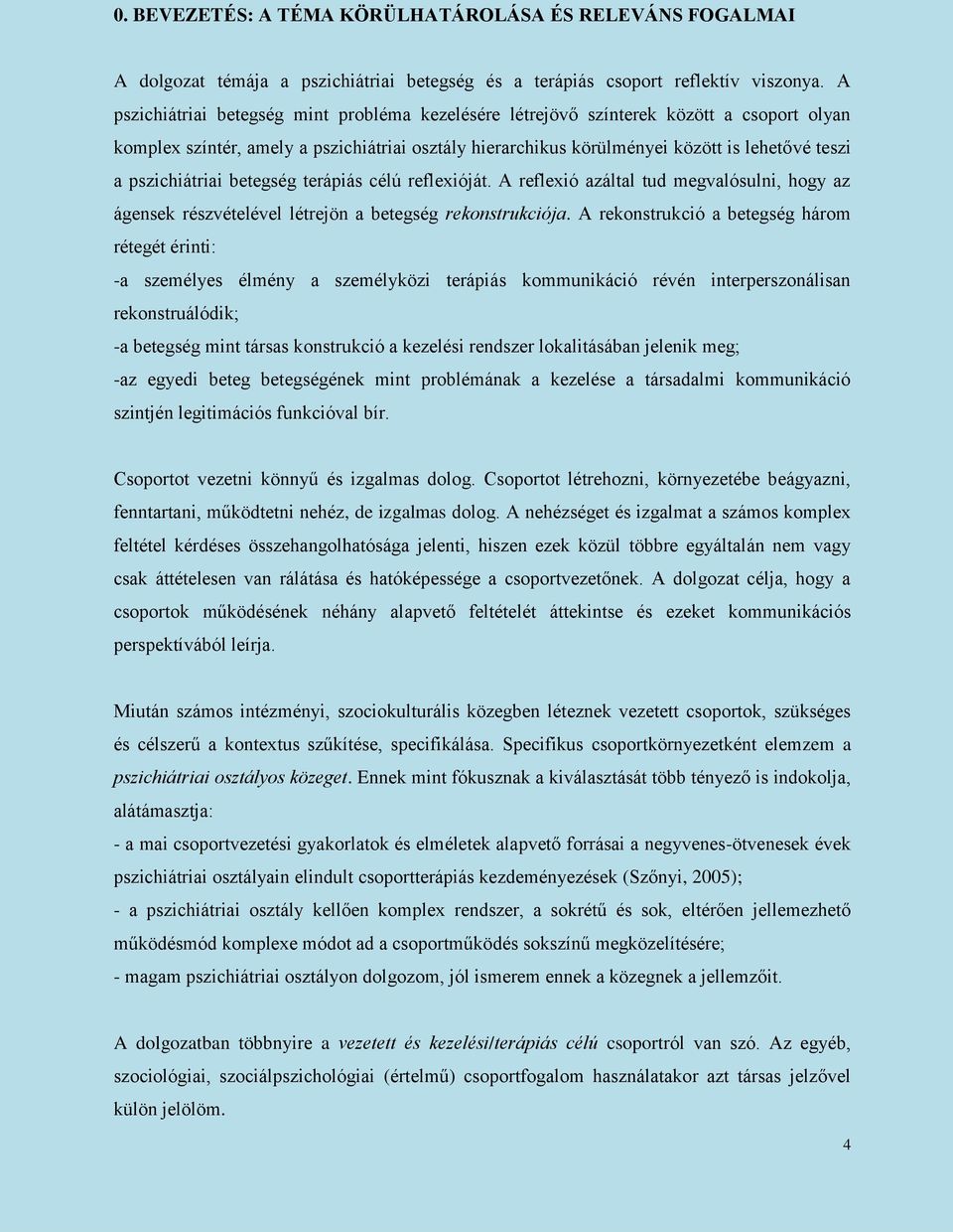 pszichiátriai betegség terápiás célú reflexióját. A reflexió azáltal tud megvalósulni, hogy az ágensek részvételével létrejön a betegség rekonstrukciója.