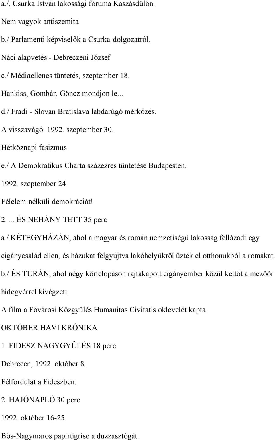 1992. szeptember 24. Félelem nélküli demokráciát! 2.... ÉS NÉHÁNY TETT 35 perc a.