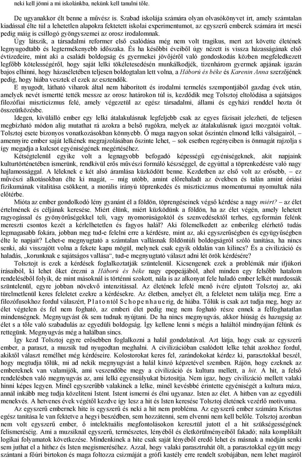 csillogó gyöngyszemei az orosz irodalomnak. Úgy látszik, a társadalmi reformer első csalódása még nem volt tragikus, mert azt követte életének legnyugodtabb és legtermékenyebb időszaka.