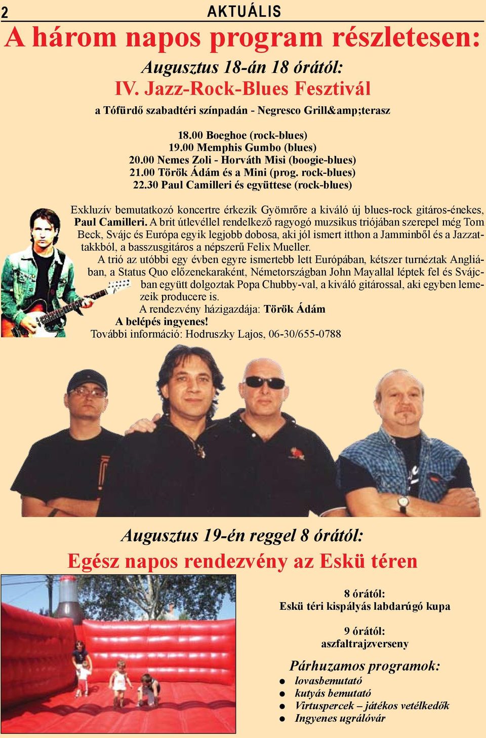 30 Paul Camilleri és együttese (rock-blues) Exkluzív bemutatkozó koncertre érkezik Gyömrőre a kiváló új blues-rock gitáros-énekes, Paul Camilleri.