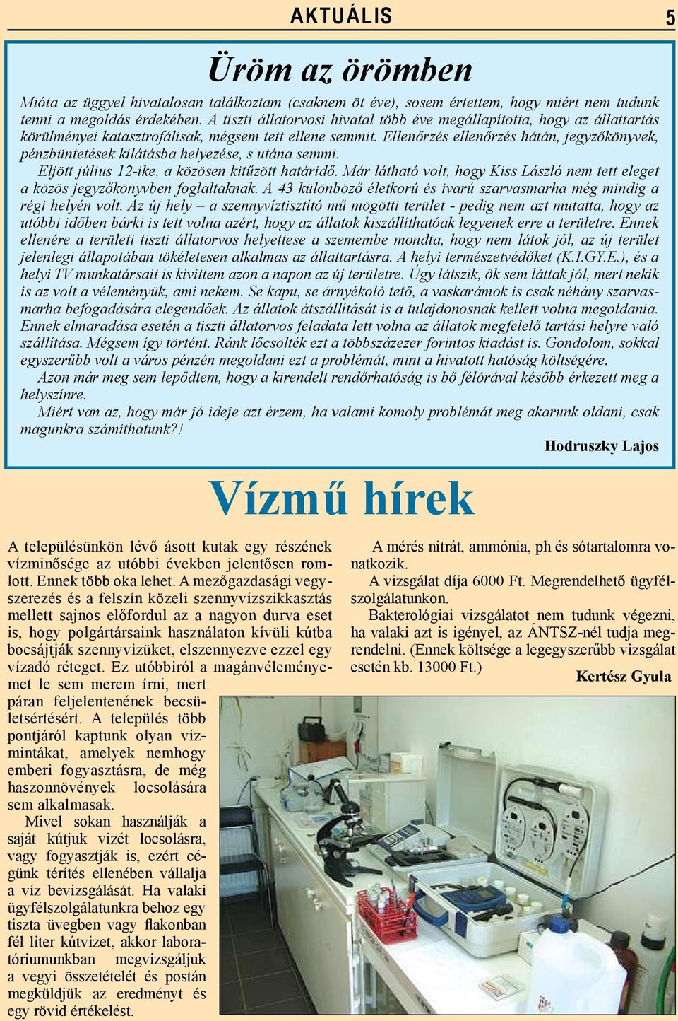 Ellenőrzés ellenőrzés hátán, jegyzőkönyvek, pénzbüntetések kilátásba helyezése, s utána semmi. Eljött július 12-ike, a közösen kitűzött határidő.