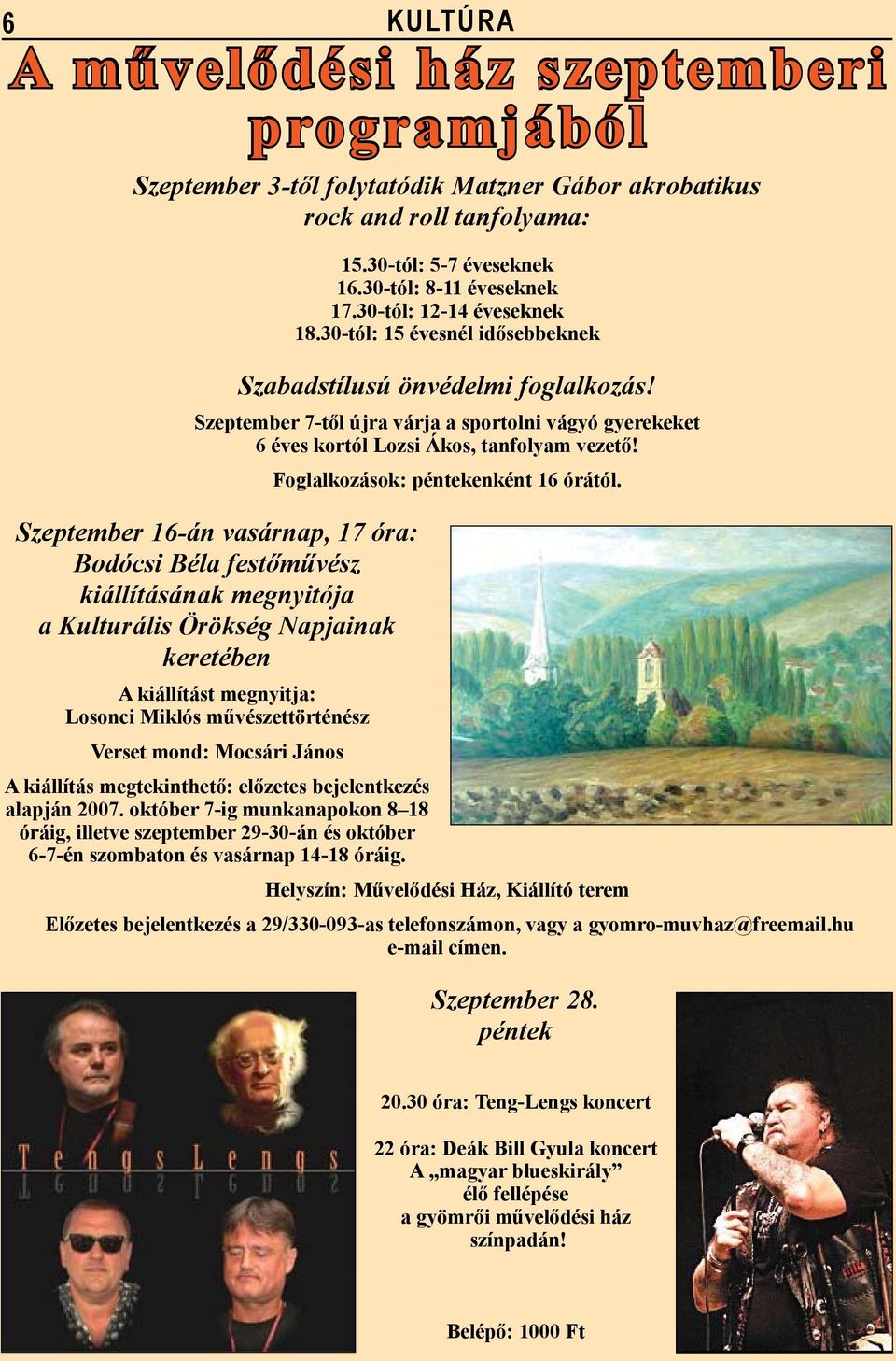 Szeptember 16-án vasárnap, 17 óra: Bodócsi Béla festőművész kiállításának megnyitója a Kulturális Örökség Napjainak keretében A kiállítást megnyitja: Losonci Miklós művészettörténész Verset mond: