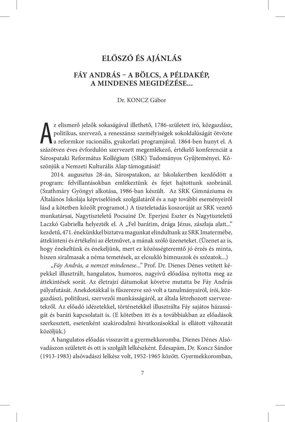 programjával. 1864-ben hunyt el. A százötven éves évfordulón szervezett megemlékező, értékelő konferenciát a Sárospataki Református Kollégium (SRK) Tudományos Gyűjteményei.