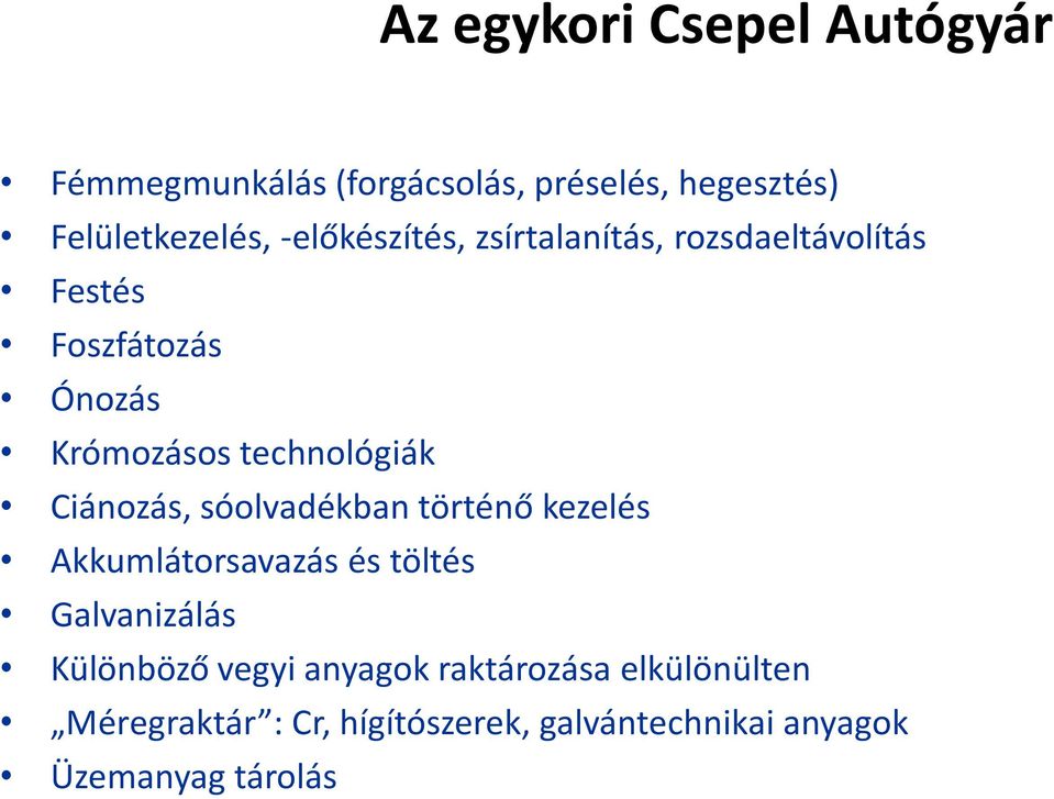 Ciánozás, sóolvadékban történő kezelés Akkumlátorsavazás és töltés Galvanizálás Különböző vegyi