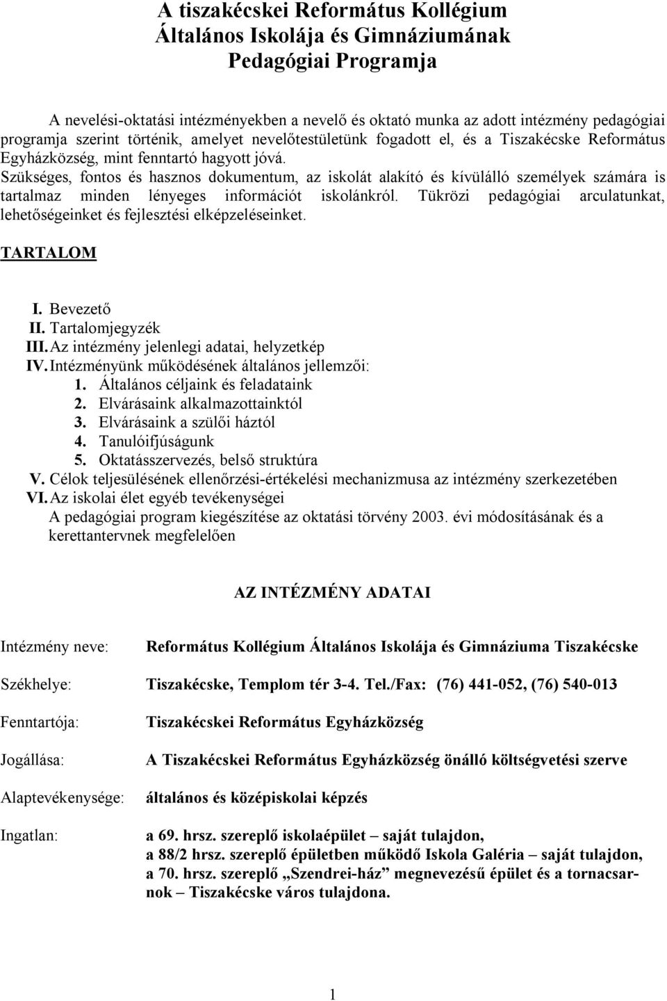 Szükséges, fontos és hasznos dokumentum, az iskolát alakító és kívülálló személyek számára is tartalmaz minden lényeges információt iskolánkról.