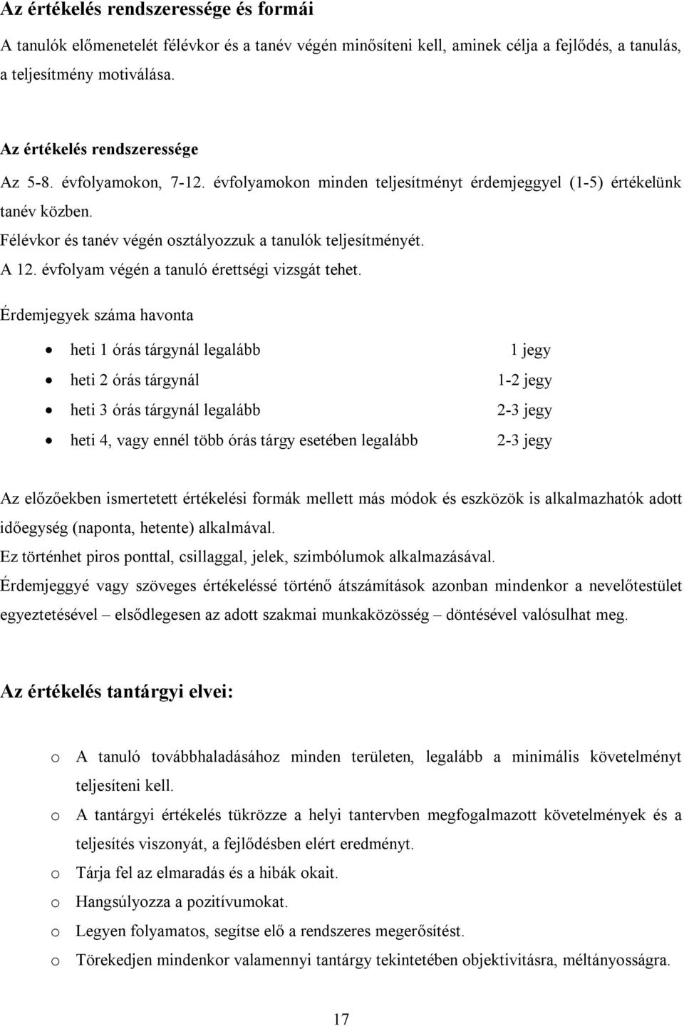 A 12. évfolyam végén a tanuló érettségi vizsgát tehet.