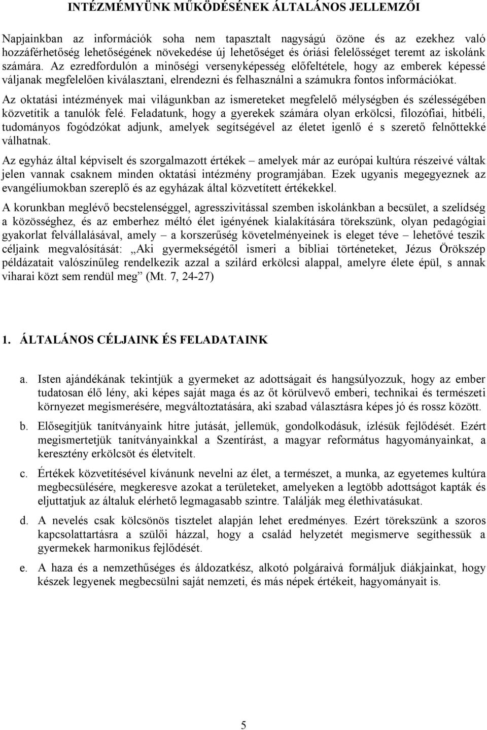 Az ezredfordulón a minőségi versenyképesség előfeltétele, hogy az emberek képessé váljanak megfelelően kiválasztani, elrendezni és felhasználni a számukra fontos információkat.