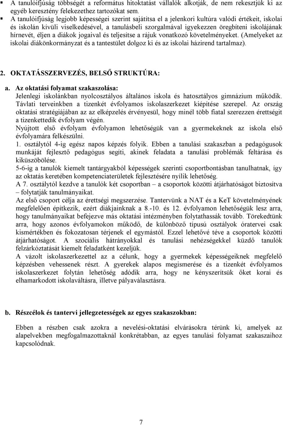 hírnevét, éljen a diákok jogaival és teljesítse a rájuk vonatkozó követelményeket. (Amelyeket az iskolai diákönkormányzat és a tantestület dolgoz ki és az iskolai házirend tartalmaz). 2.