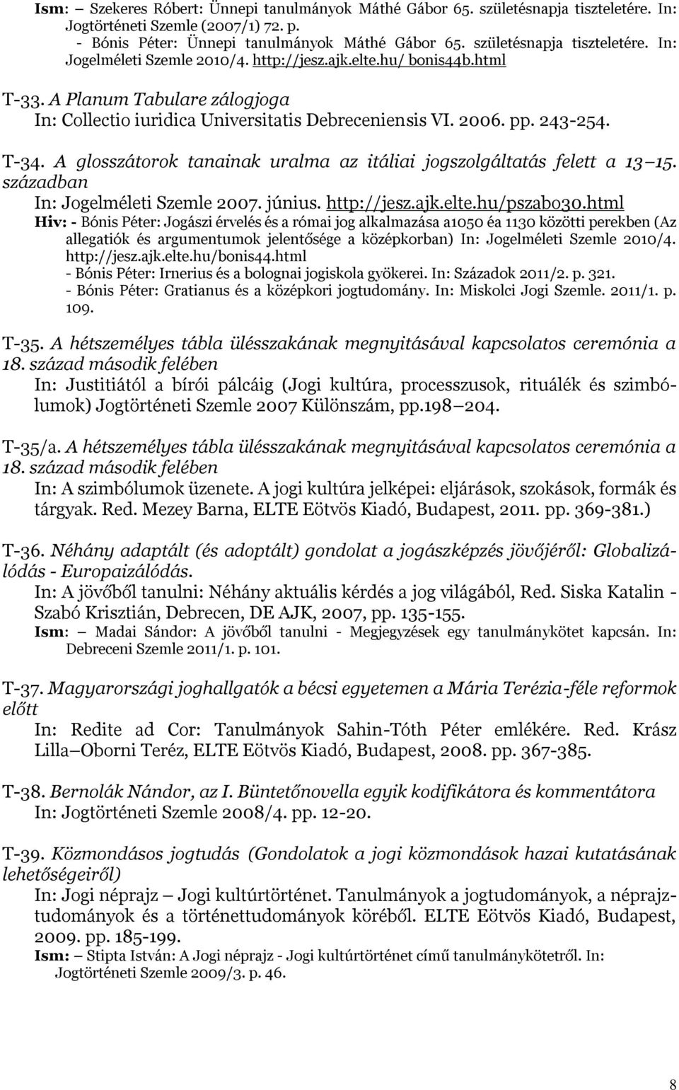 243-254. T-34. A glosszátorok tanainak uralma az itáliai jogszolgáltatás felett a 13 15. században In: Jogelméleti Szemle 2007. június. http://jesz.ajk.elte.hu/pszabo30.