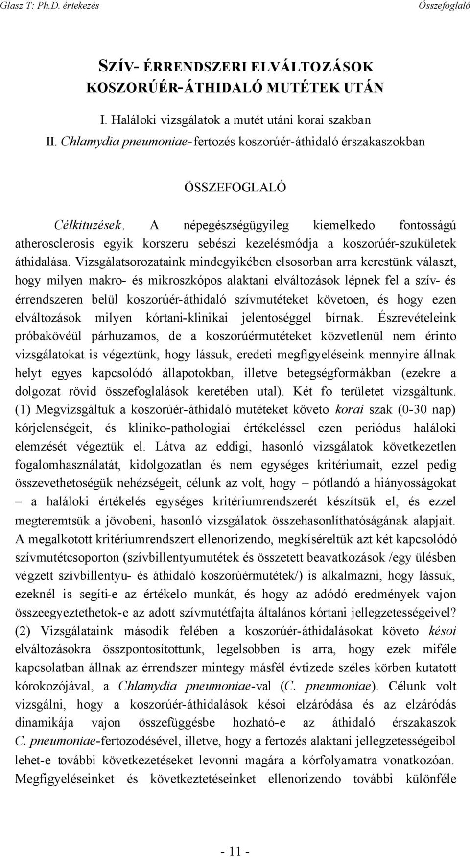 A népegészségügyileg kiemelkedo fontosságú atherosclerosis egyik korszeru sebészi kezelésmódja a koszorúér-szukületek áthidalása.