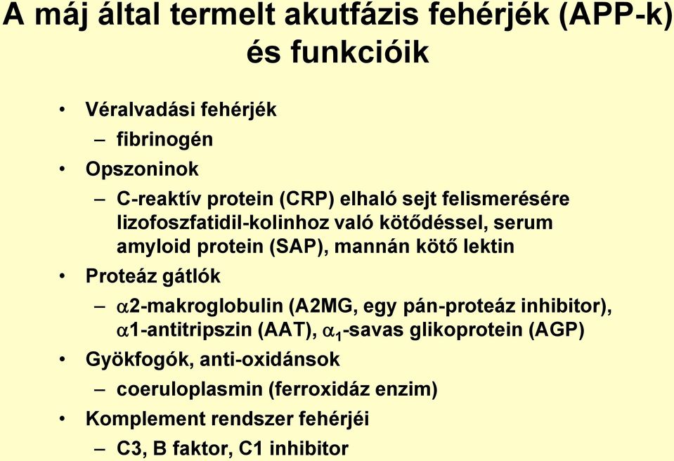 kötő lektin Proteáz gátlók 2-makroglobulin (A2MG, egy pán-proteáz inhibitor), 1-antitripszin (AAT), 1 -savas