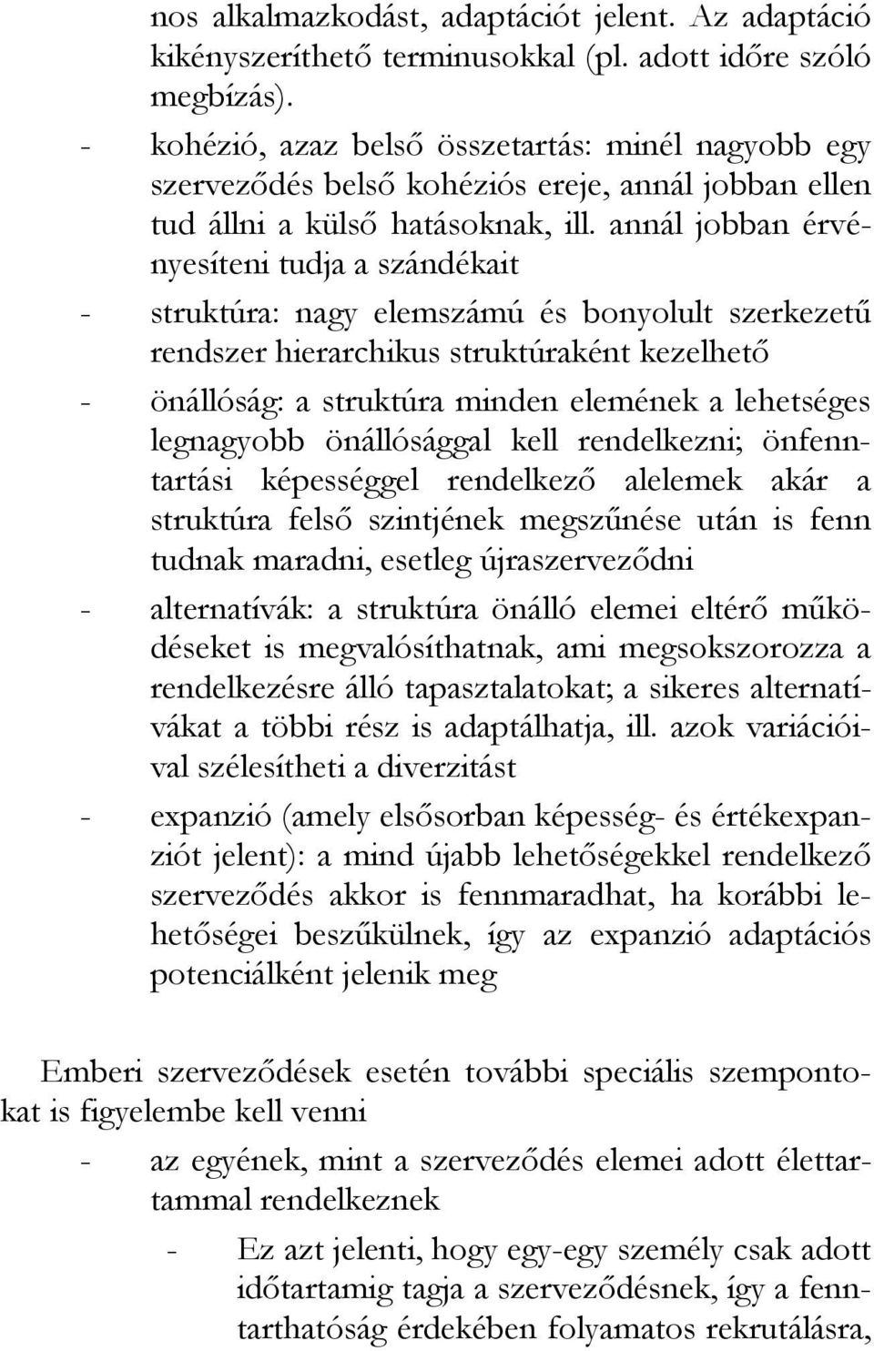 annál jobban érvényesíteni tudja a szándékait - struktúra: nagy elemszámú és bonyolult szerkezető rendszer hierarchikus struktúraként kezelhetı - önállóság: a struktúra minden elemének a lehetséges