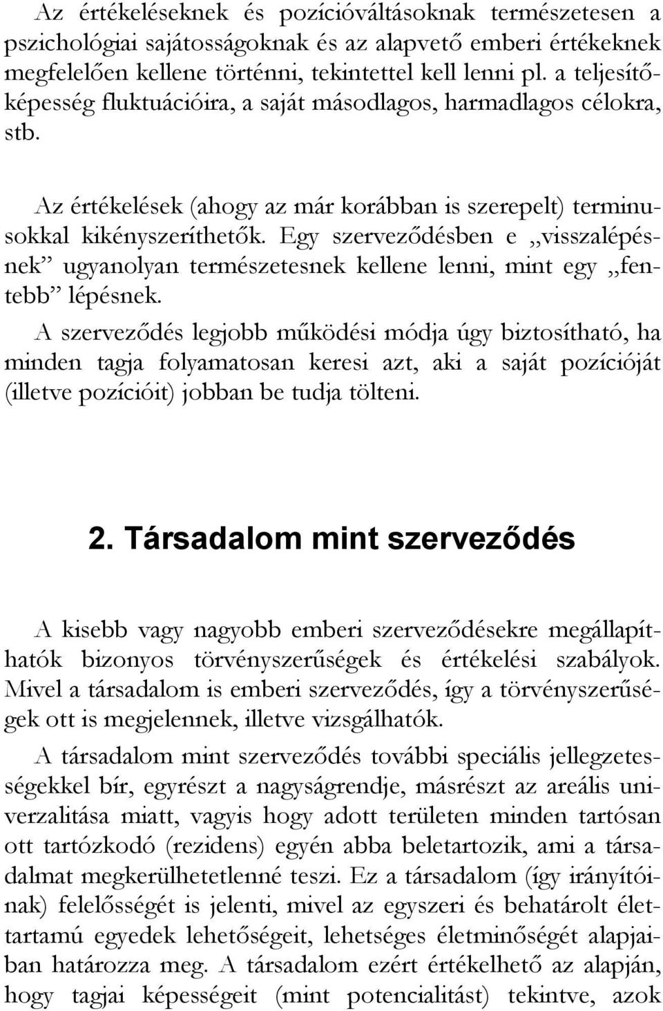 Egy szervezıdésben e visszalépésnek ugyanolyan természetesnek kellene lenni, mint egy fentebb lépésnek.