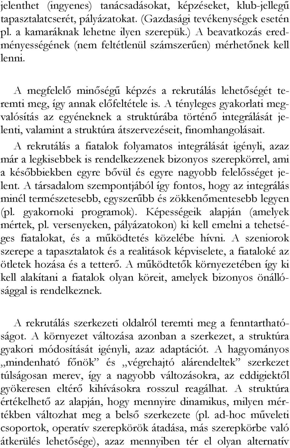 A tényleges gyakorlati megvalósítás az egyéneknek a struktúrába történı integrálását jelenti, valamint a struktúra átszervezéseit, finomhangolásait.