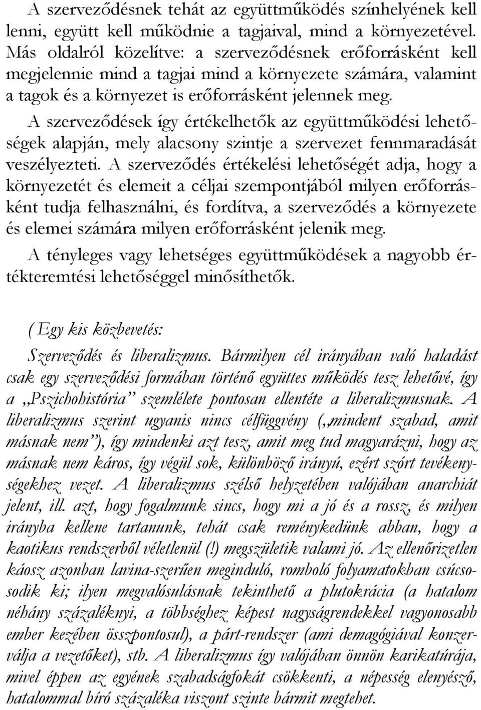 A szervezıdések így értékelhetık az együttmőködési lehetıségek alapján, mely alacsony szintje a szervezet fennmaradását veszélyezteti.