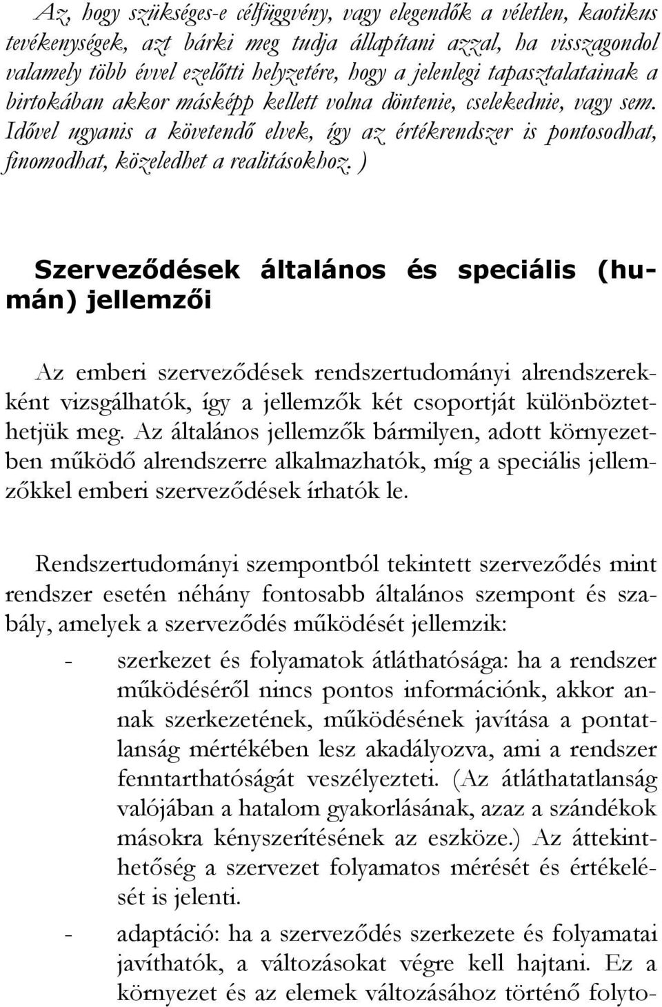 Idıvel ugyanis a követendı elvek, így az értékrendszer is pontosodhat, finomodhat, közeledhet a realitásokhoz.