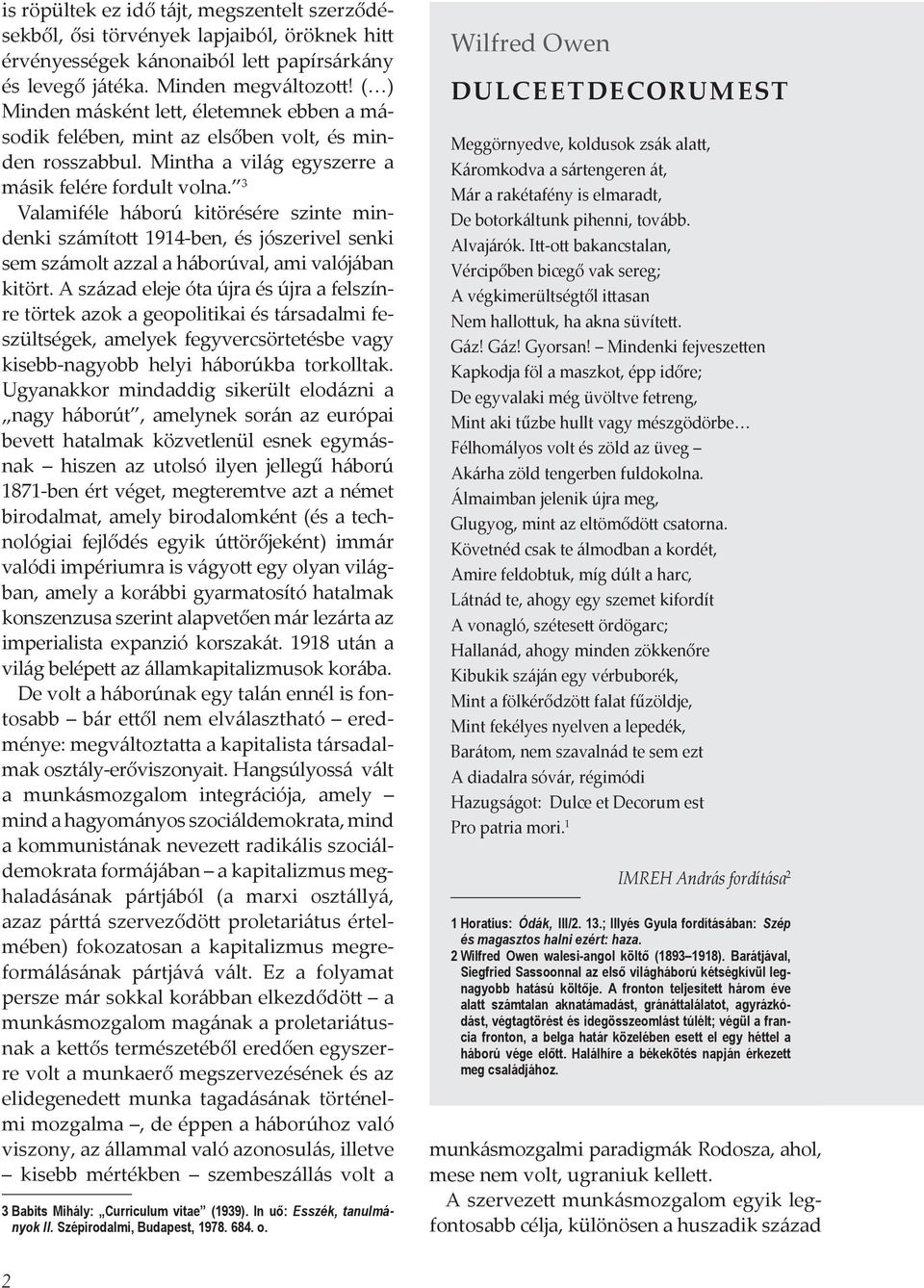 3 Valamiféle háború kitörésére szinte mindenki számított 1914-ben, és jószerivel senki sem számolt azzal a háborúval, ami valójában kitört.