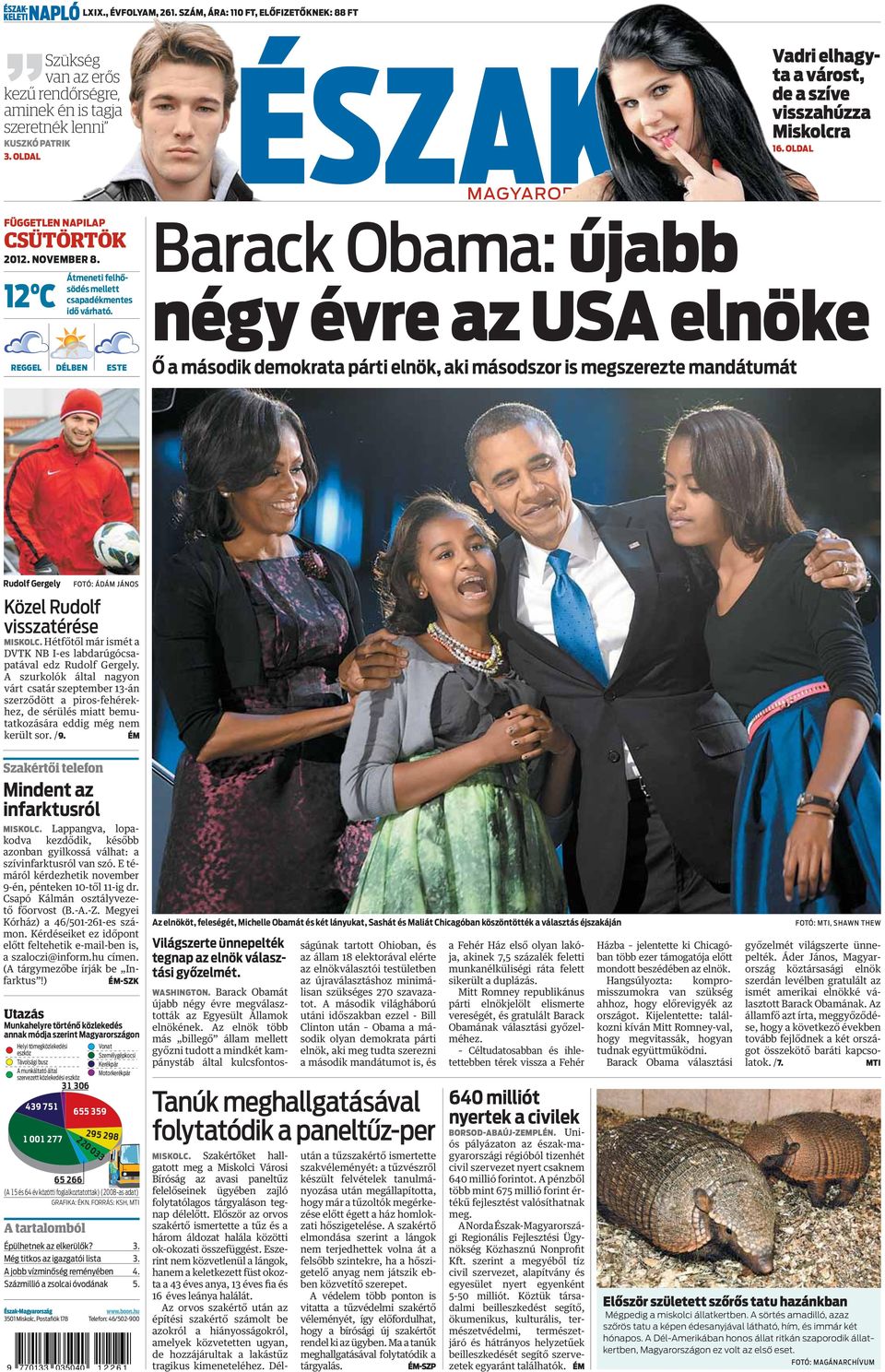 REGGEL DÉLBEN ESTE Barack Obama: újabb négy évre az USA elnöke Ő a második demokrata párti elnök, aki másodszor is megszerezte mandátumát Rudolf Gergely FOTÓ: ÁDÁM JÁNOS Közel Rudolf visszatérése