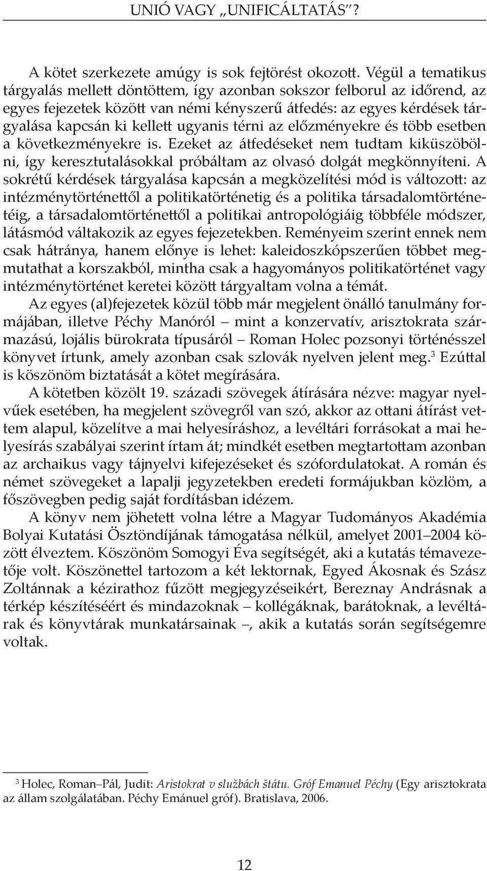 térni az előzményekre és több esetben a következményekre is. Ezeket az átfedéseket nem tudtam kiküszöbölni, így keresztutalásokkal próbáltam az olvasó dolgát megkönnyíteni.