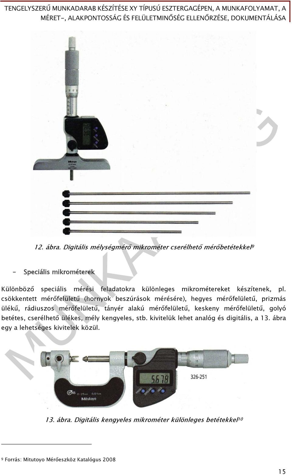 mikrométereket készítenek, pl.