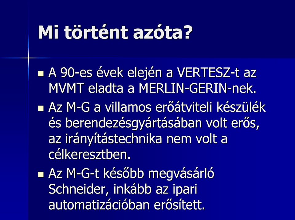 Az M-G a villamos erőátviteli készülék és berendezésgyártásában volt