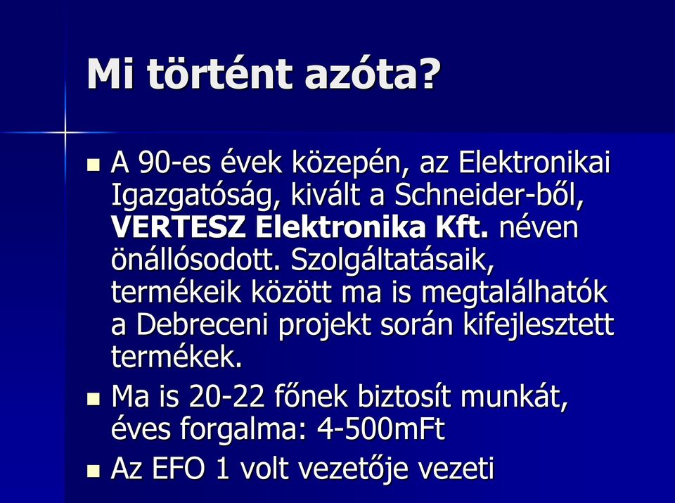 Elektronika Kft. néven önállósodott.