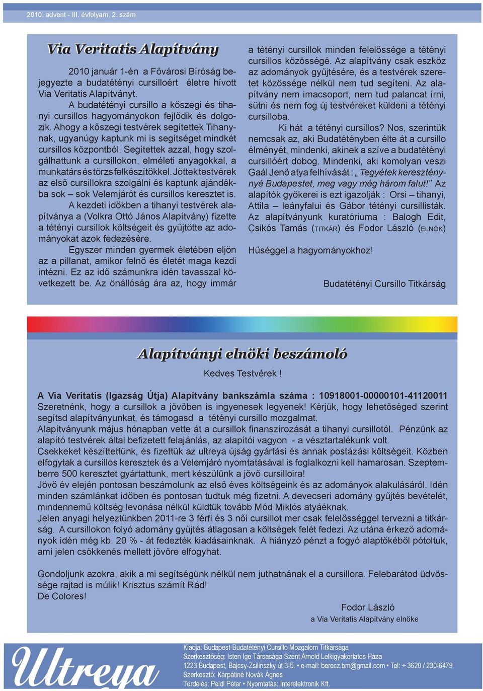 Ahogy a kőszegi testvérek segítettek Tihanynak, ugyanúgy kaptunk mi is segítséget mindkét cursillos központból.